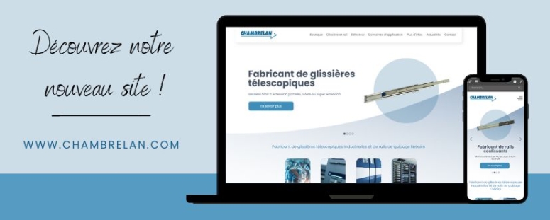 Notre nouveau site internet vous permettra de trouver la glissière télescopique ou le rail coulissant adapté à votre application